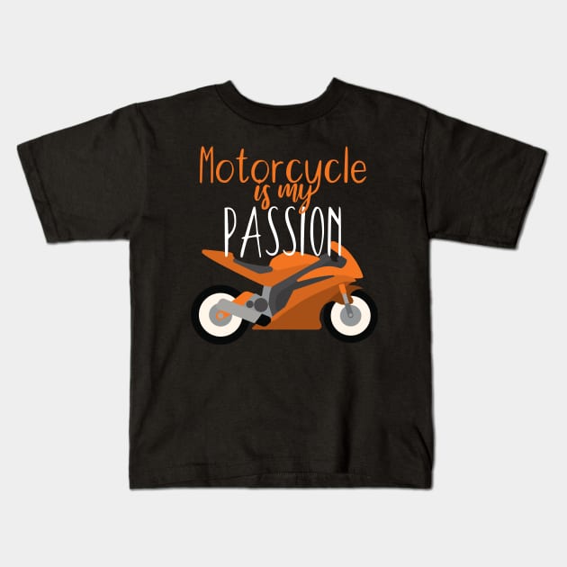 Motorcycle is my passion Kids T-Shirt by maxcode